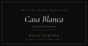 perfume árabe floral Casa Blanca
