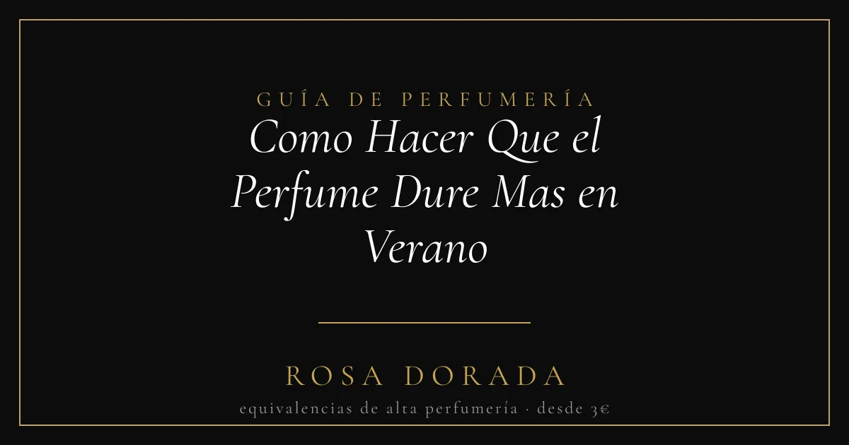 Como Hacer Que el Perfume Dure Mas en Verano: 7 Trucos Definitivos 1 Como Hacer Que el Perfume Dure Mas en Verano - Rosa Dorada