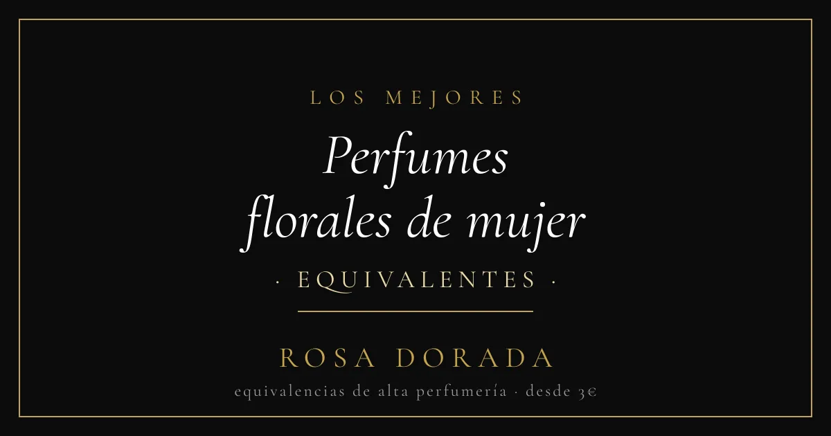 Perfumes florales de mujer equivalentes - Rosa Dorada