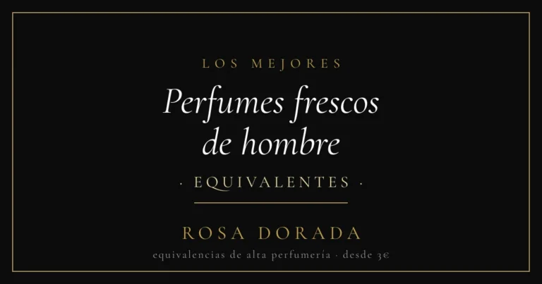 Perfumes frescos de hombre equivalentes - Rosa Dorada