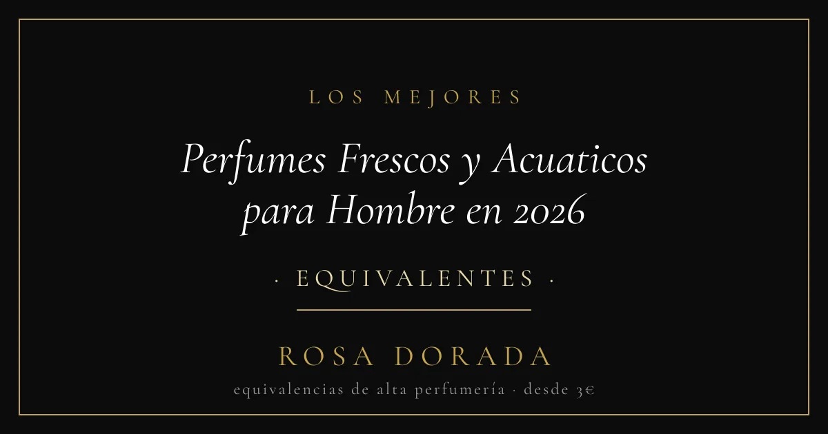 Los Mejores Perfumes Frescos y Acuaticos para Hombre en 2026 1 Perfumes Frescos y Acuaticos para Hombre en 2026 equivalentes - Rosa Dorada