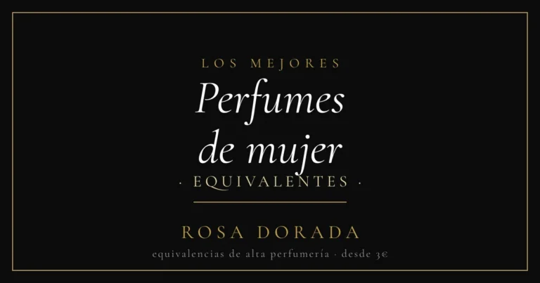 Los mejores perfumes de mujer equivalentes: guía 2026 por familias olfativas 41 Perfumes de mujer equivalentes - Rosa Dorada