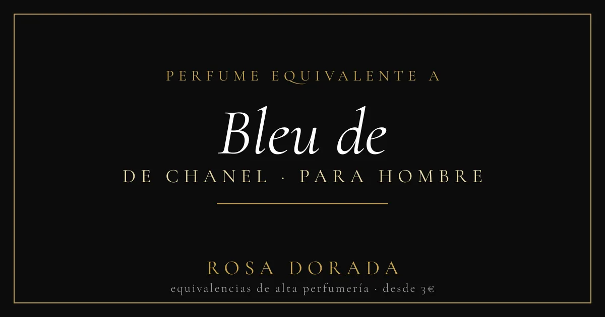 Perfume equivalente a Bleu de Chanel hombre