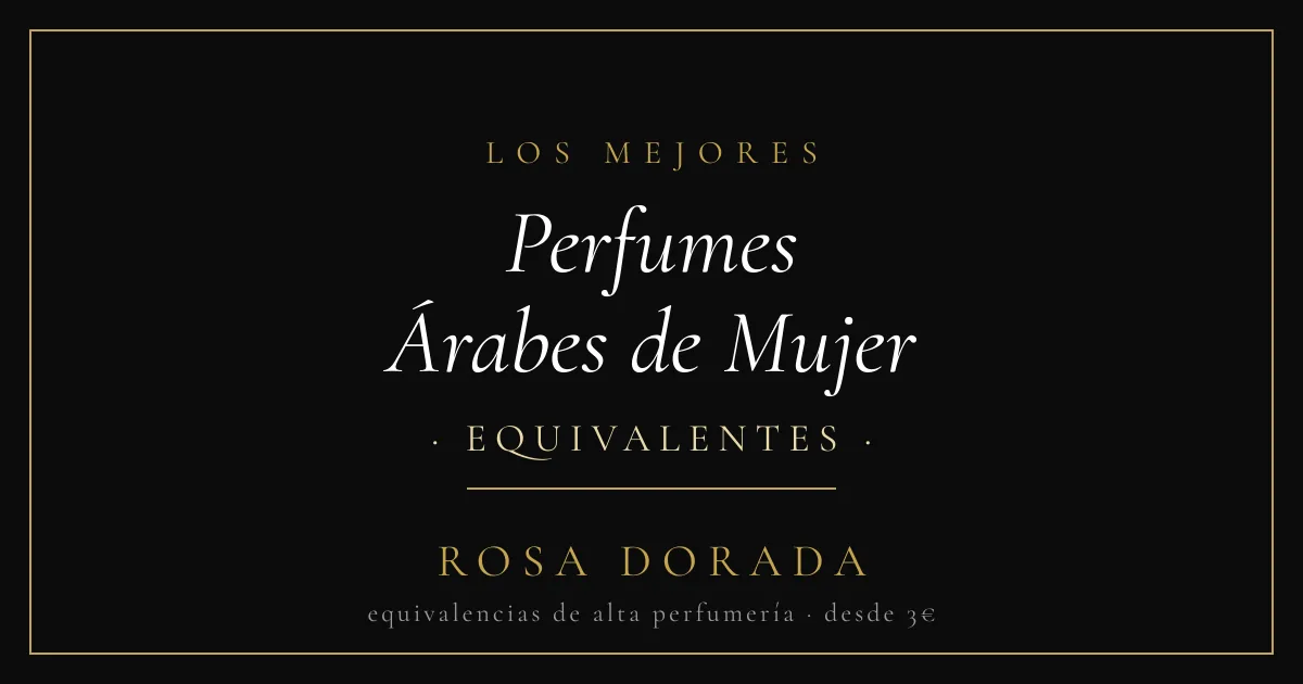 Perfumes Árabes de Mujer equivalentes - Rosa Dorada