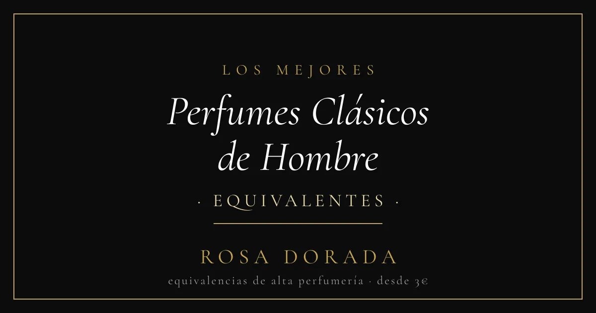 Perfumes Clásicos de Hombre equivalentes - Rosa Dorada