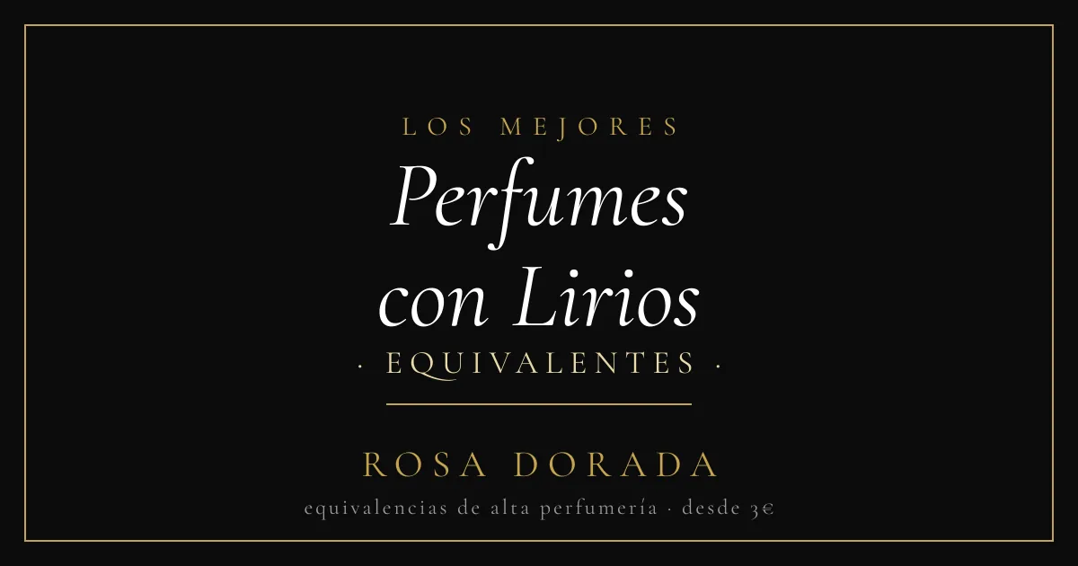 Perfumes con Lirios: los Mejores Equivalentes Florales 1 Perfumes con Lirios equivalentes - Rosa Dorada
