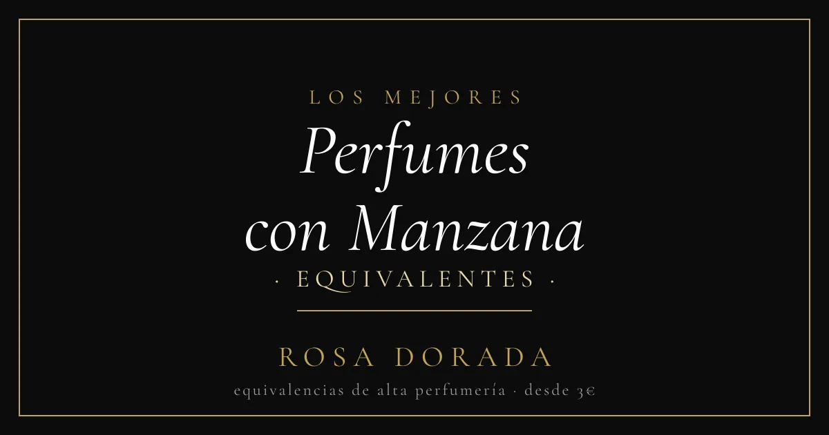 Perfumes con Manzana equivalentes - Rosa Dorada