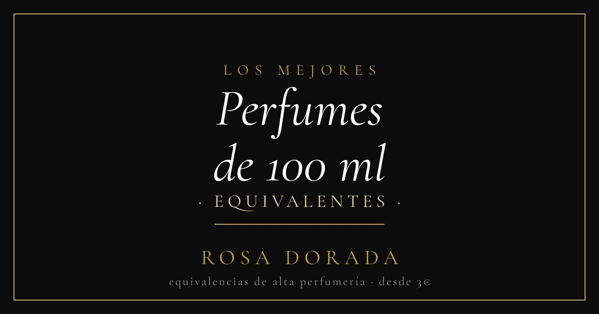 Perfumes de 100 ml: Guía de Tamaños y Precios 1 Perfumes de 100 ml equivalentes - Rosa Dorada