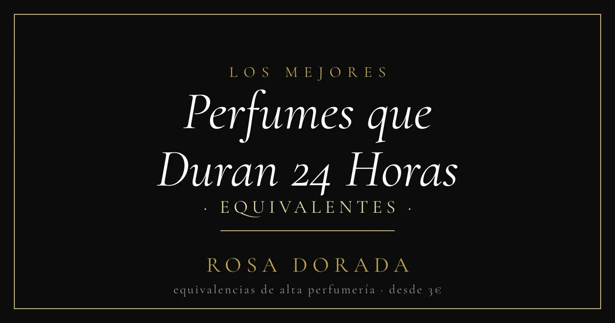 Perfumes que Duran 24 Horas: los Equivalentes más Intensos 1 Perfumes que Duran 24 Horas equivalentes - Rosa Dorada