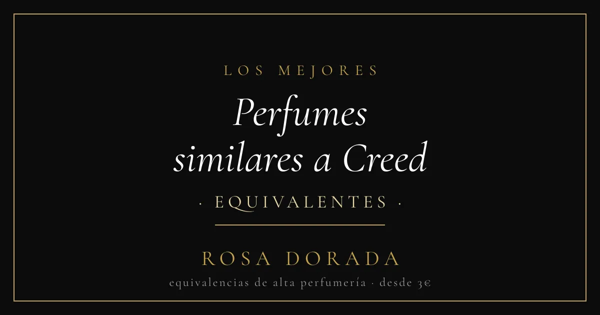 Perfumes similares a Creed: las mejores equivalencias 1 Perfumes similares a Creed equivalentes - Rosa Dorada