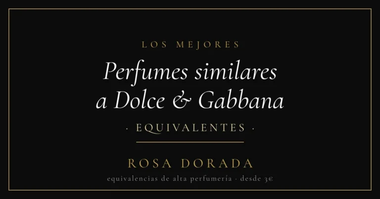 Perfumes similares a Dolce & Gabbana: las mejores equivalencias 11 Perfumes similares a Dolce & Gabbana equivalentes - Rosa Dorada