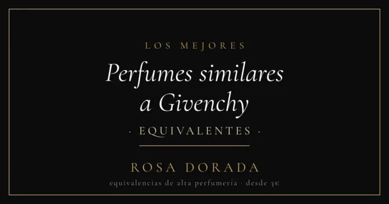 Perfumes similares a Givenchy: las mejores equivalencias 22 Perfumes similares a Givenchy equivalentes - Rosa Dorada