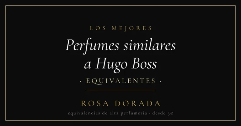 Perfumes similares a Hugo Boss: las mejores equivalencias 4 Perfumes similares a Hugo Boss equivalentes - Rosa Dorada