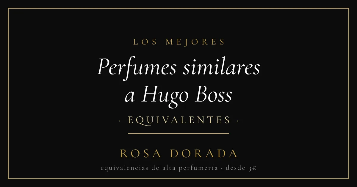 Perfumes similares a Hugo Boss: las mejores equivalencias 1 Perfumes similares a Hugo Boss equivalentes - Rosa Dorada