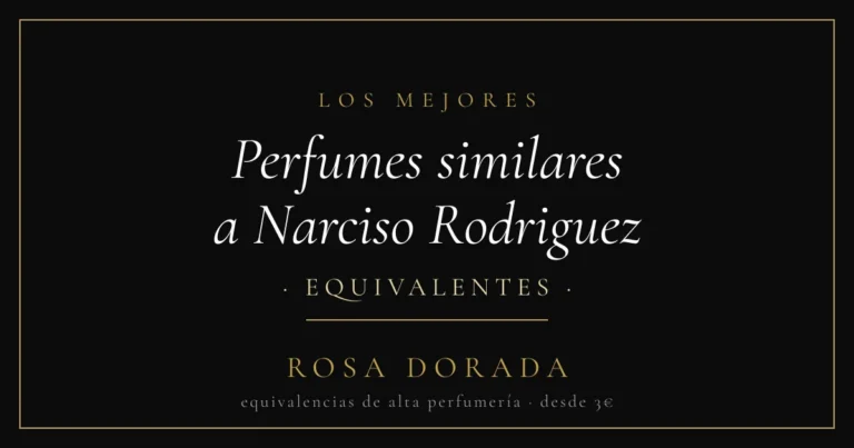 Perfumes similares a Narciso Rodriguez: las mejores equivalencias 7 Perfumes similares a Narciso Rodriguez equivalentes - Rosa Dorada