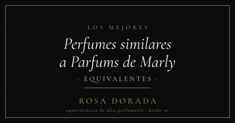 Perfumes similares a Parfums de Marly: las mejores equivalencias 1 Perfumes similares a Parfums de Marly equivalentes - Rosa Dorada