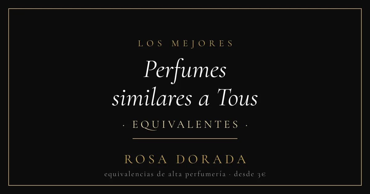 Perfumes similares a Tous: las mejores equivalencias 1 Perfumes similares a Tous equivalentes - Rosa Dorada